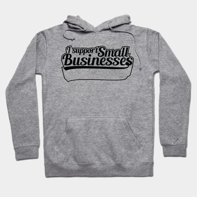 I Support Small Businesses (v2) Hoodie by bluerockproducts